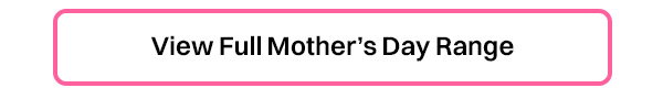 View Full Mothers Day Range