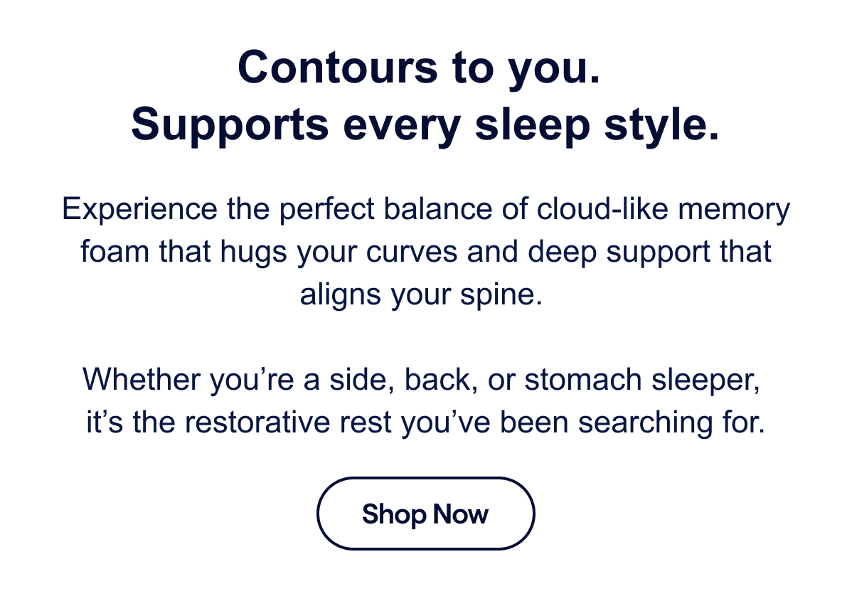 Contours to you. Supports every sleep style.
