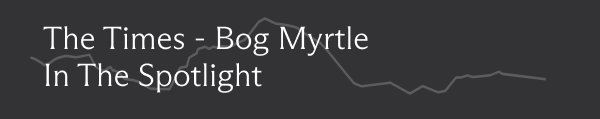 The Times - Bog Myrtle In The Spotlight
