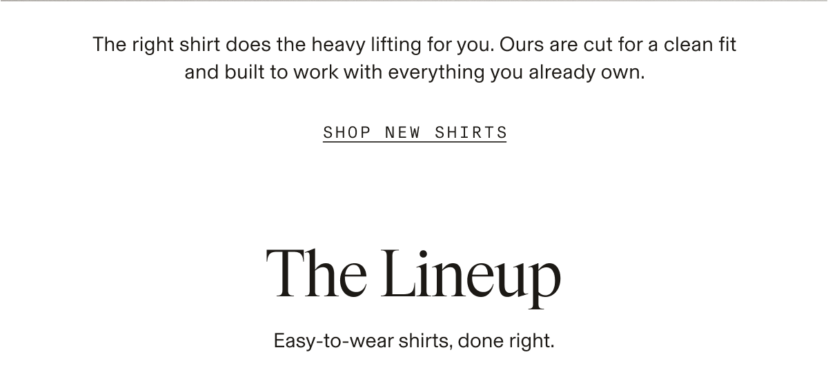 Text-only image on a white background. Text reads: "The right shirt does the heavy lifting for you. Ours are cut for a clean fit and built to work with everything you already own." CTA: "SHOP NEW SHIRTS." Subheading: "The Lineup." Tagline: "Easy-to-wear shirts, done right."