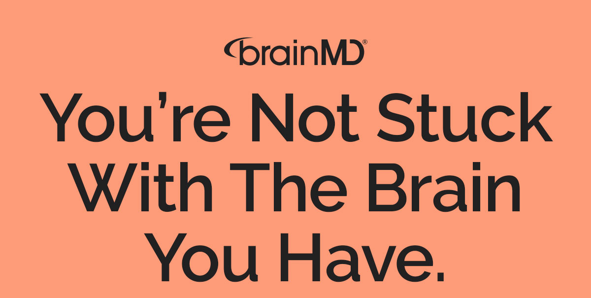 You’re not stuck with the brain you have.