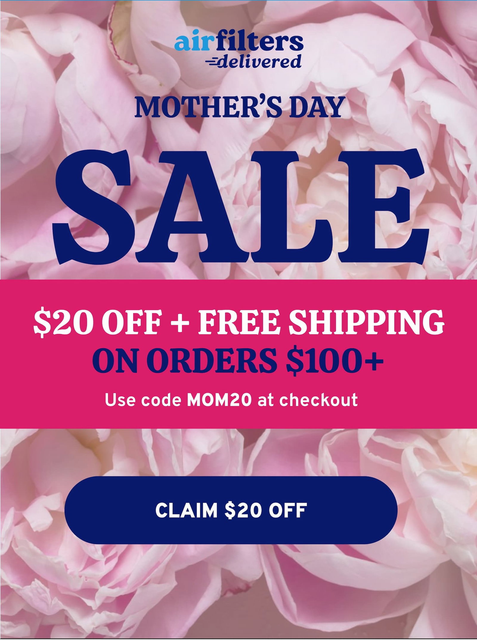 Mother's Day Sale: $20 OFF + FREE Shipping on orders $100 or more.