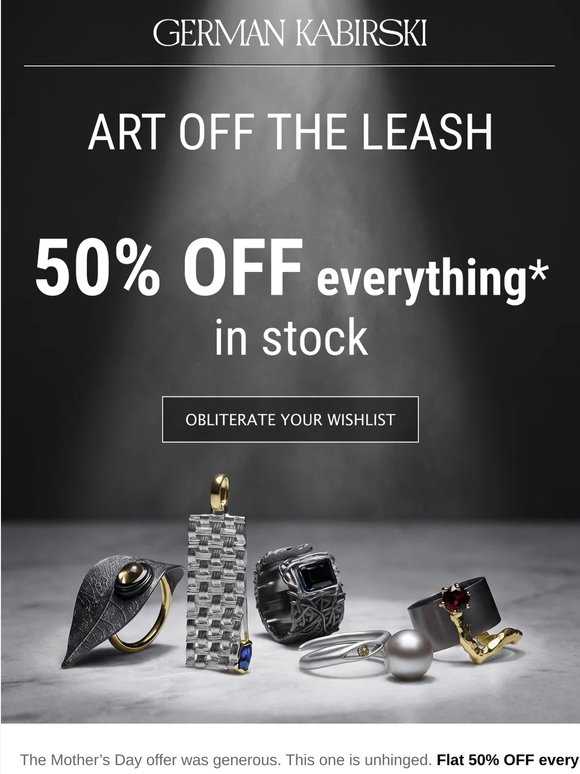 Flat 50% OFF every in-stock piece 🚨