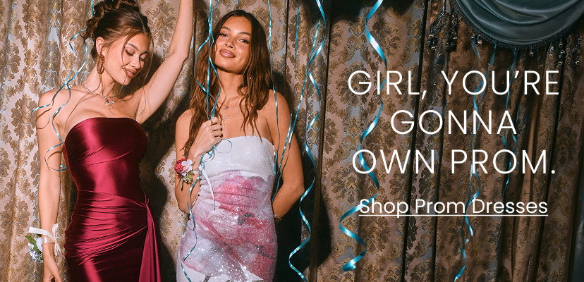 Girl You Are Gonna Own Prom. Shop Prom Dresses.. Banner