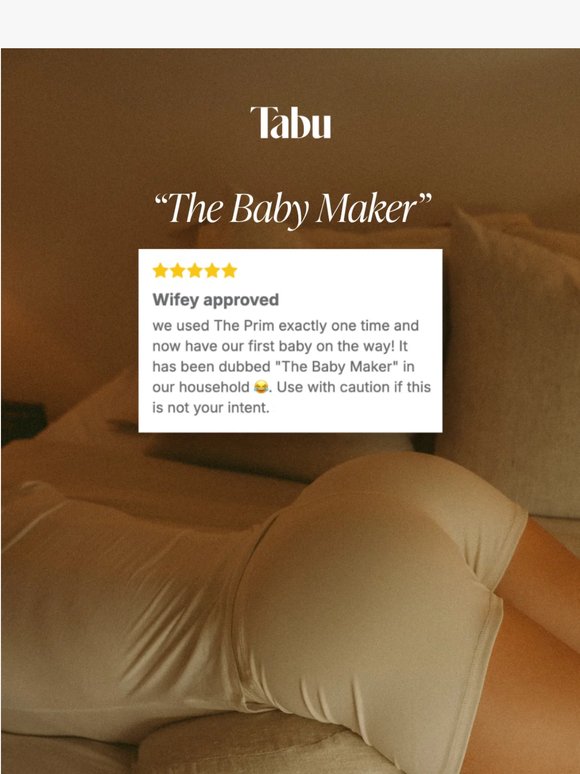 Customers are calling The Prim "The Baby Maker"