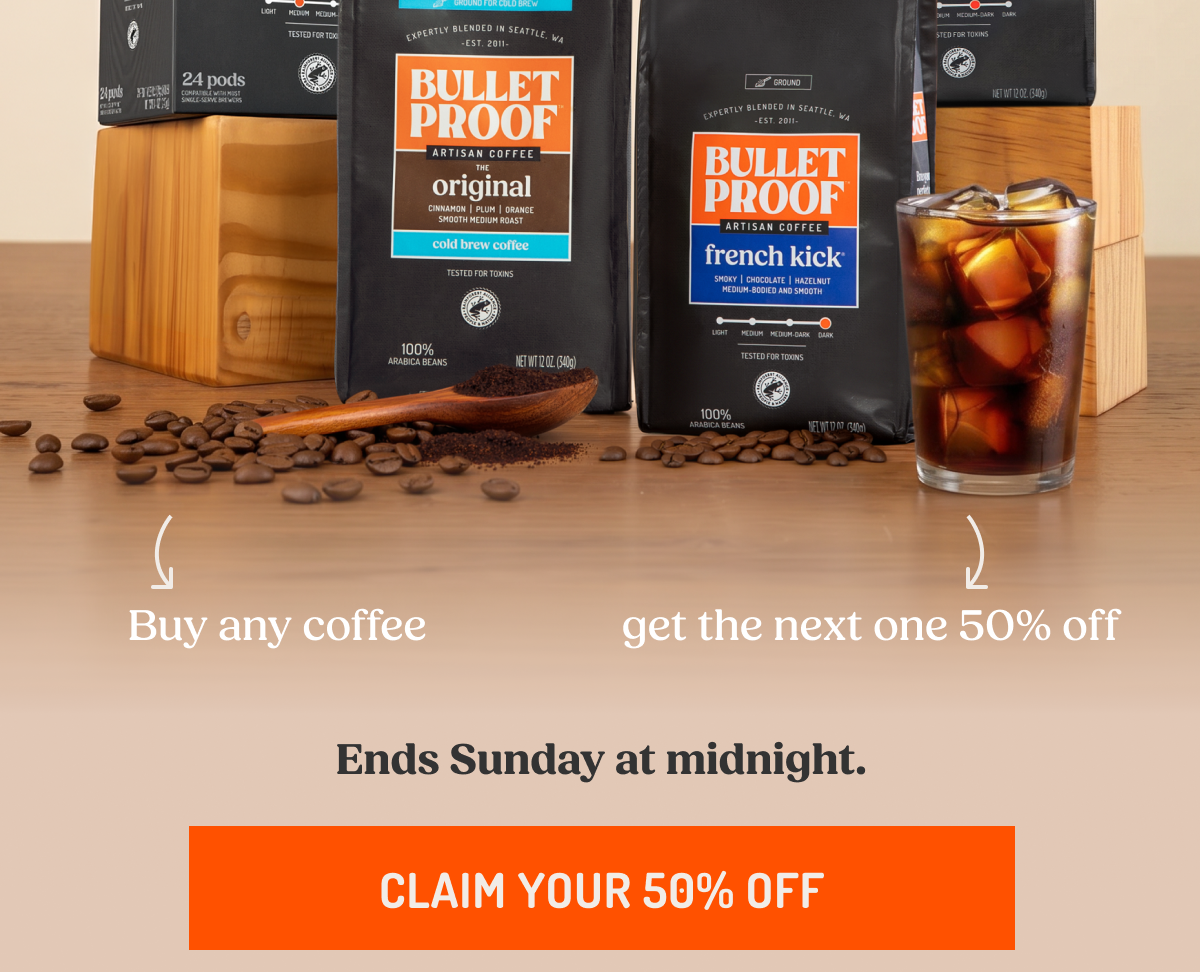 Buy any coffee get the next one 50% off. Ends Sunday at midnight. CLAIM YOUR 50% OFF