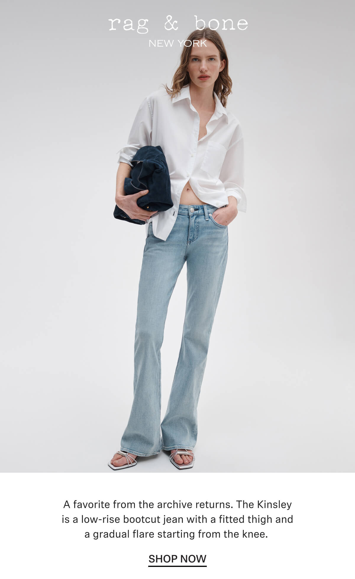 A favorite from the archive returns. The Kinsley is a low-rise bootcut jean with a fitted thigh and a gradual flare starting from the knee. 