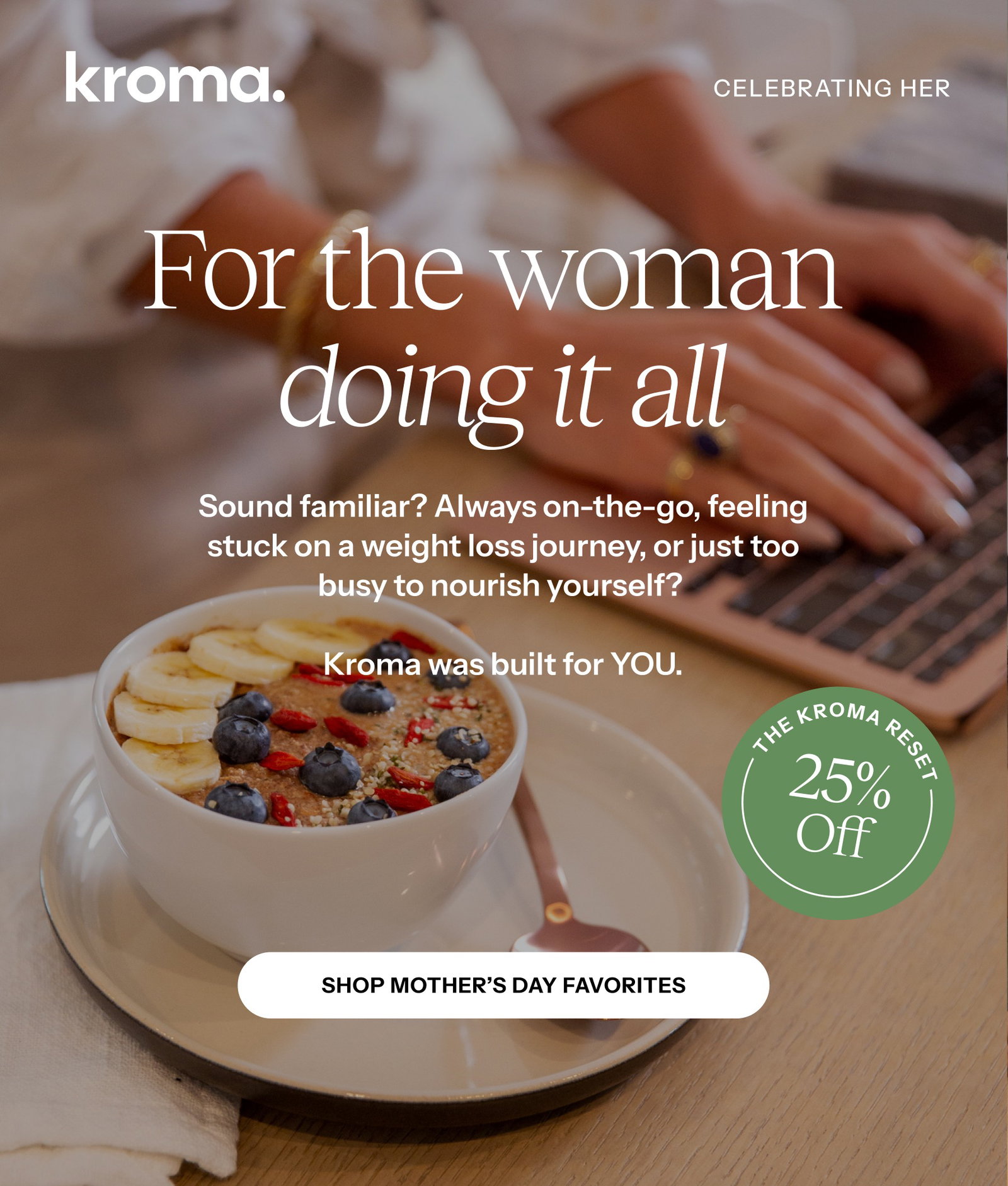 For the woman doing it all! Sound familiar? Always on the go, feeling stuck on a weight loss journey, or just too busy to nourish yourself? Shop Mother's Day Favorites 
