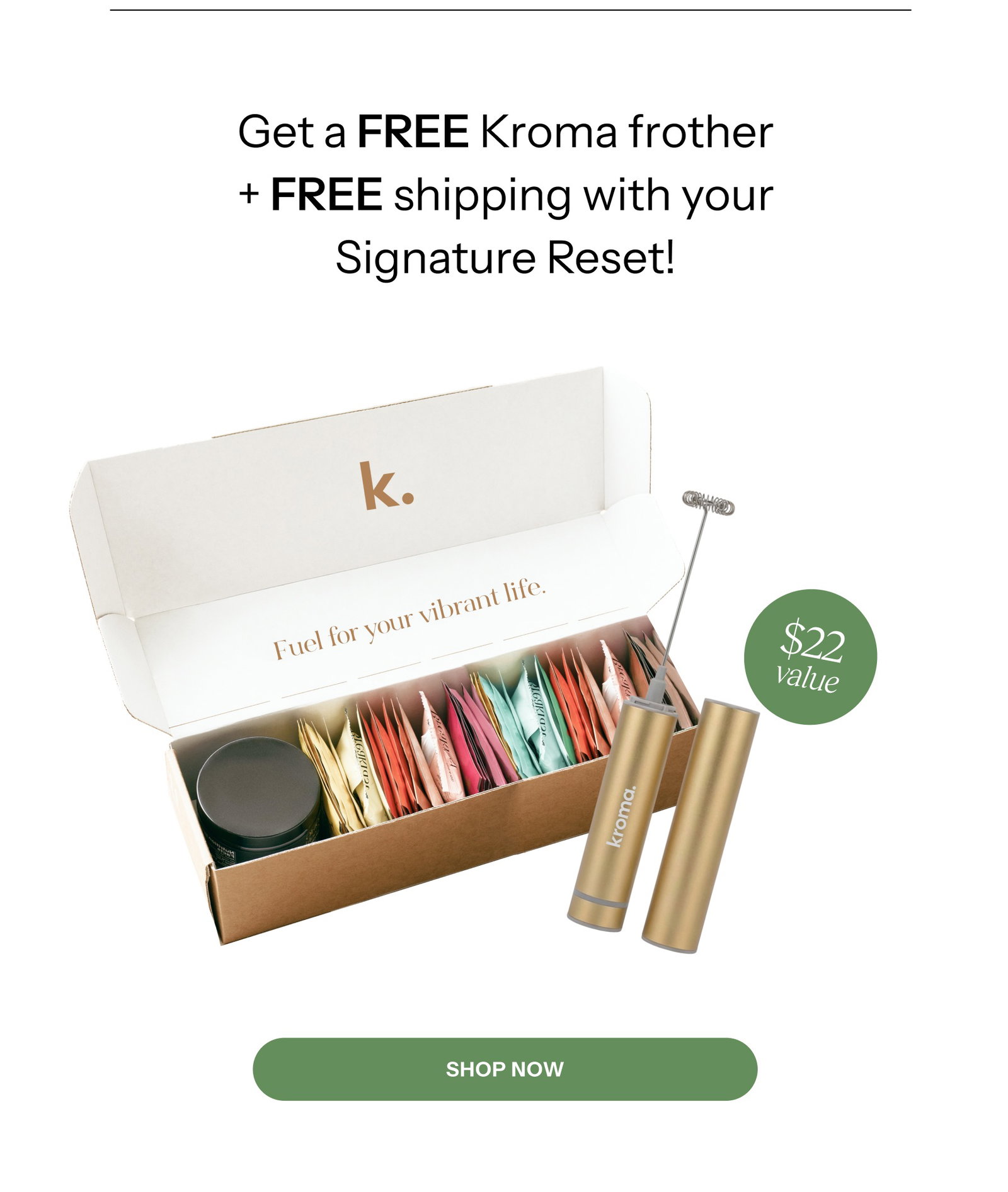Get a FREE Frother + FREE shipping with your signature reset