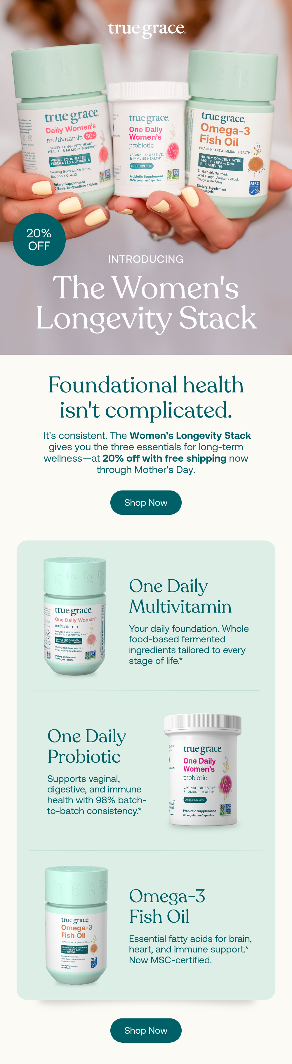  It's consistent. The Women's Longevity Stack gives you the three essentials for long-term wellness—at 20% off with free shipping now through Mother's Day.