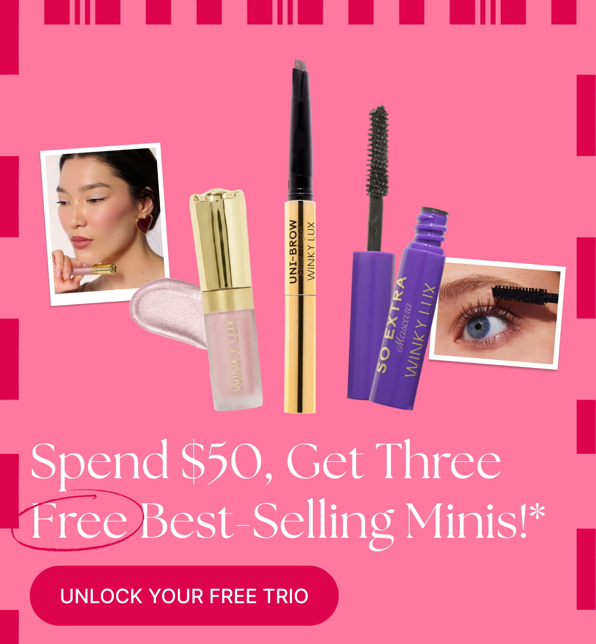Spend $50, Get Three Free Best-Selling Minis!* 