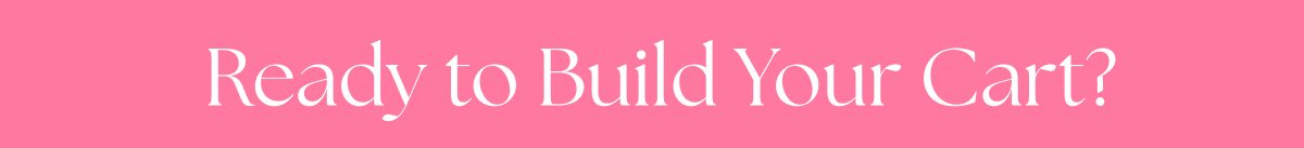 Ready to Build Your Cart?