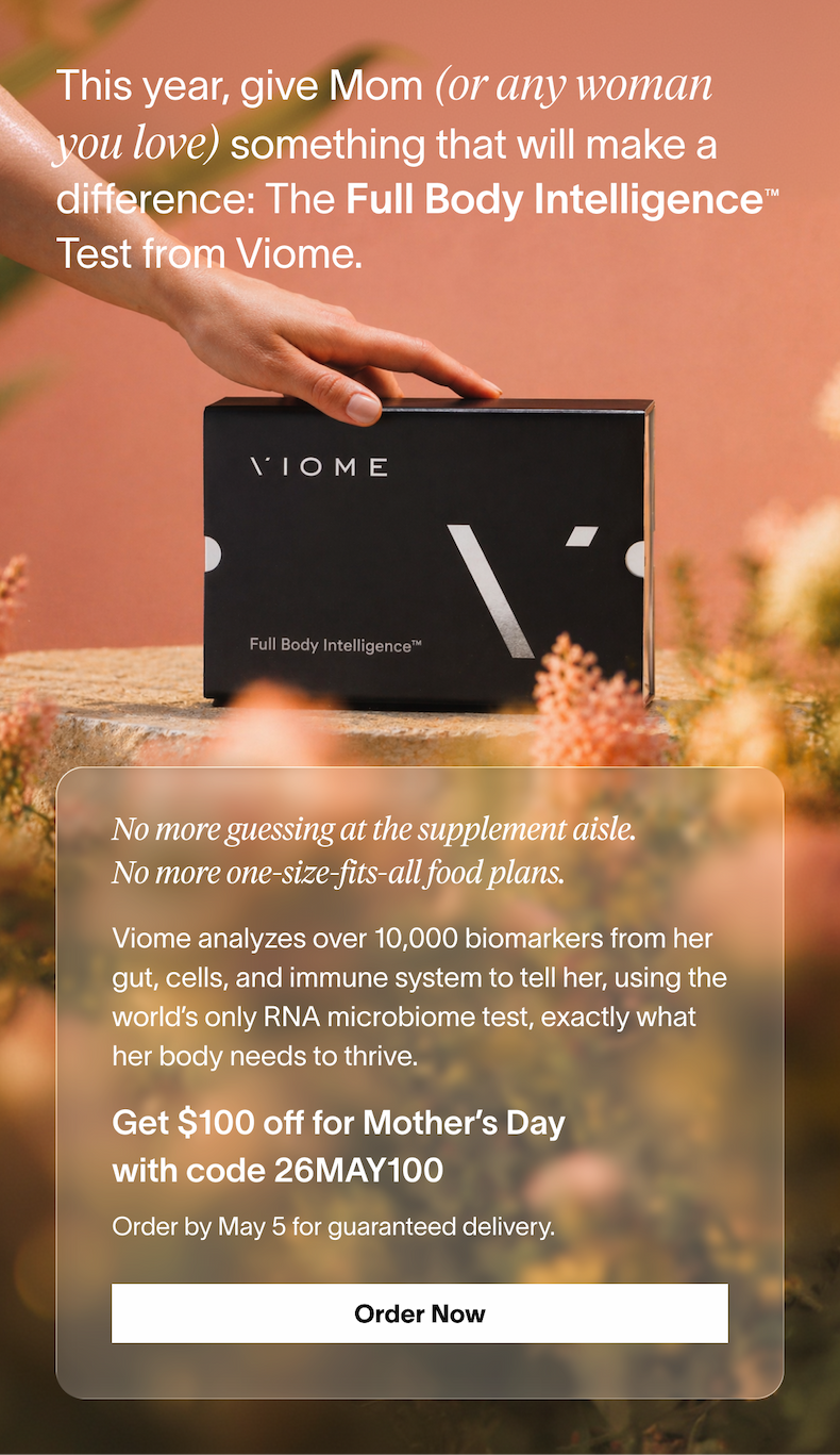 This year, give Mom (or any woman you love) something that will make a difference: The Full Body Intelligence™ Test from Viome.