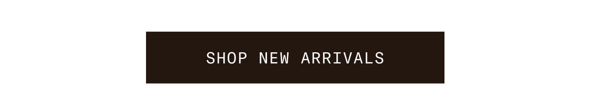 SHOP NEW ARRIVALS
