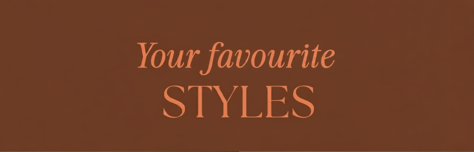 Your Favourite Styles