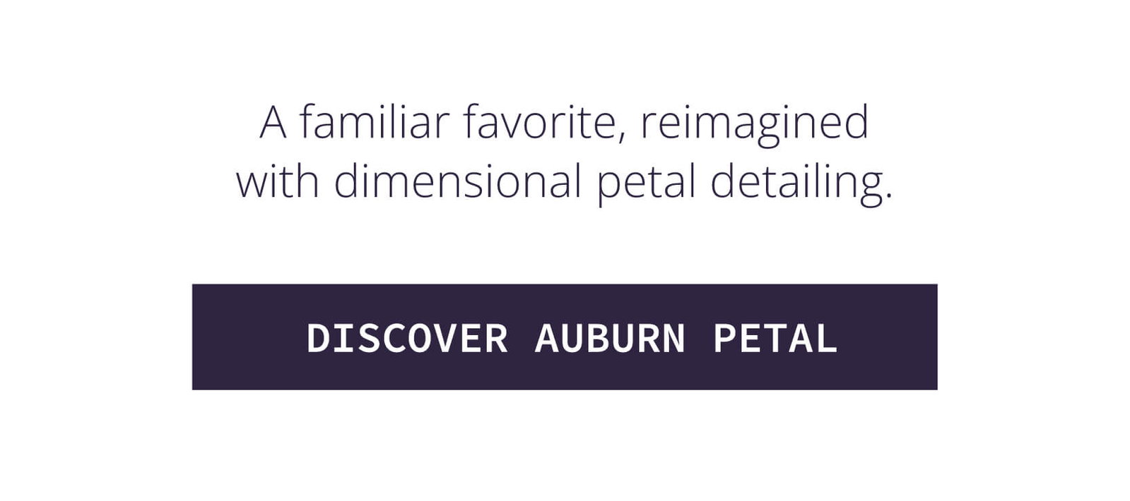 Discover Auburn Petal