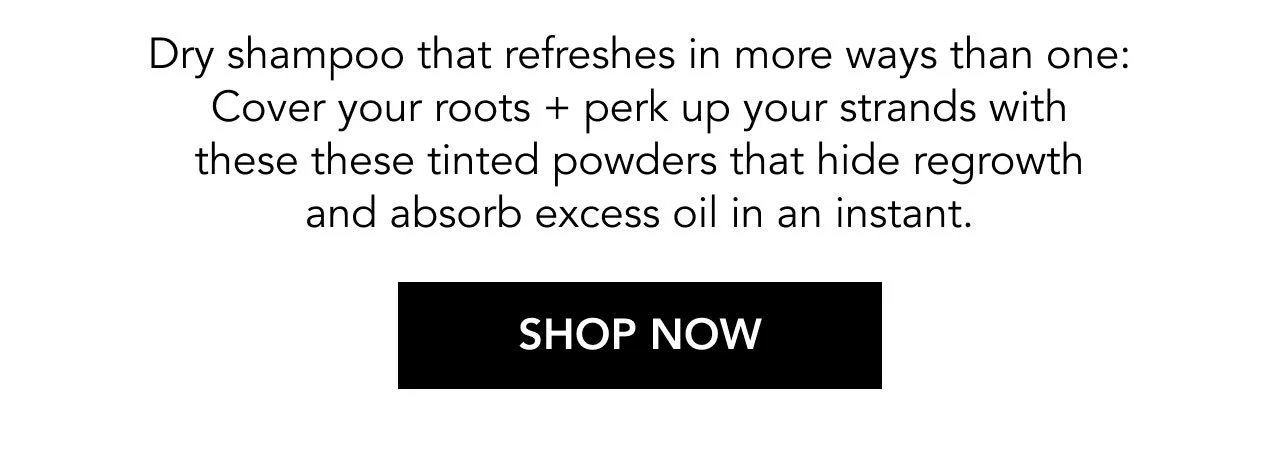 HAIR 101 | ROOTS: COVERED | HAIR: REFRESHED | Dry shampoo that refreshes in more ways than one: Cover your roots + perk up your strands with these these tinted powders that hide regrowth and absorb excess oil in an instant. | SHOP NOW