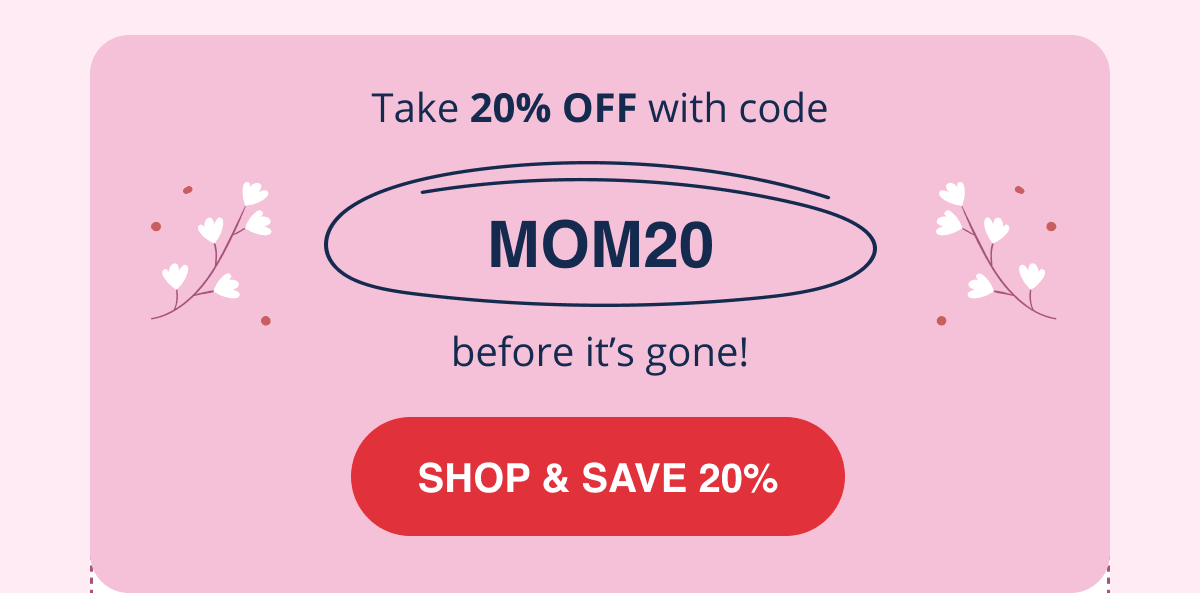 SHOP & SAVE 20% With Code MOM20