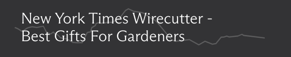 New York Times Wirecutter - Best Gifts For Gardeners