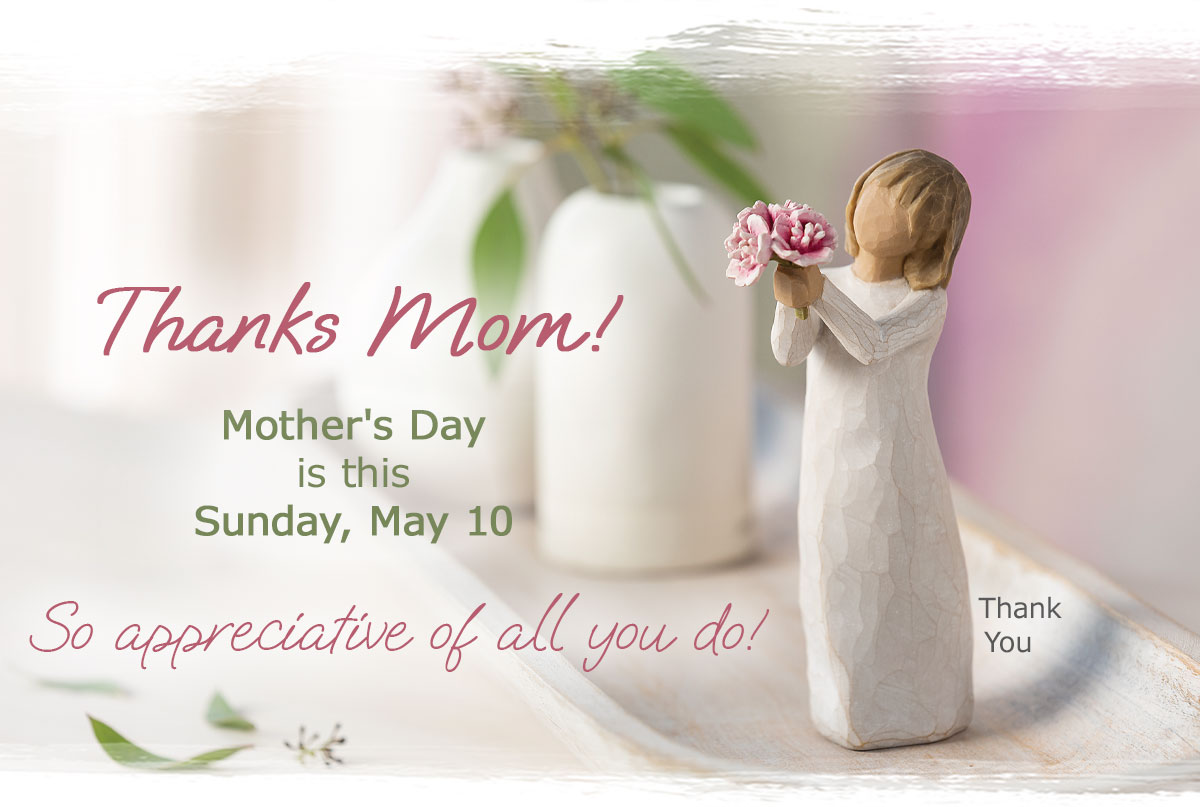Thanks Mom! Mother's Day is this Sunday, May 10. So appreciative of all you do! Thank You Figure.