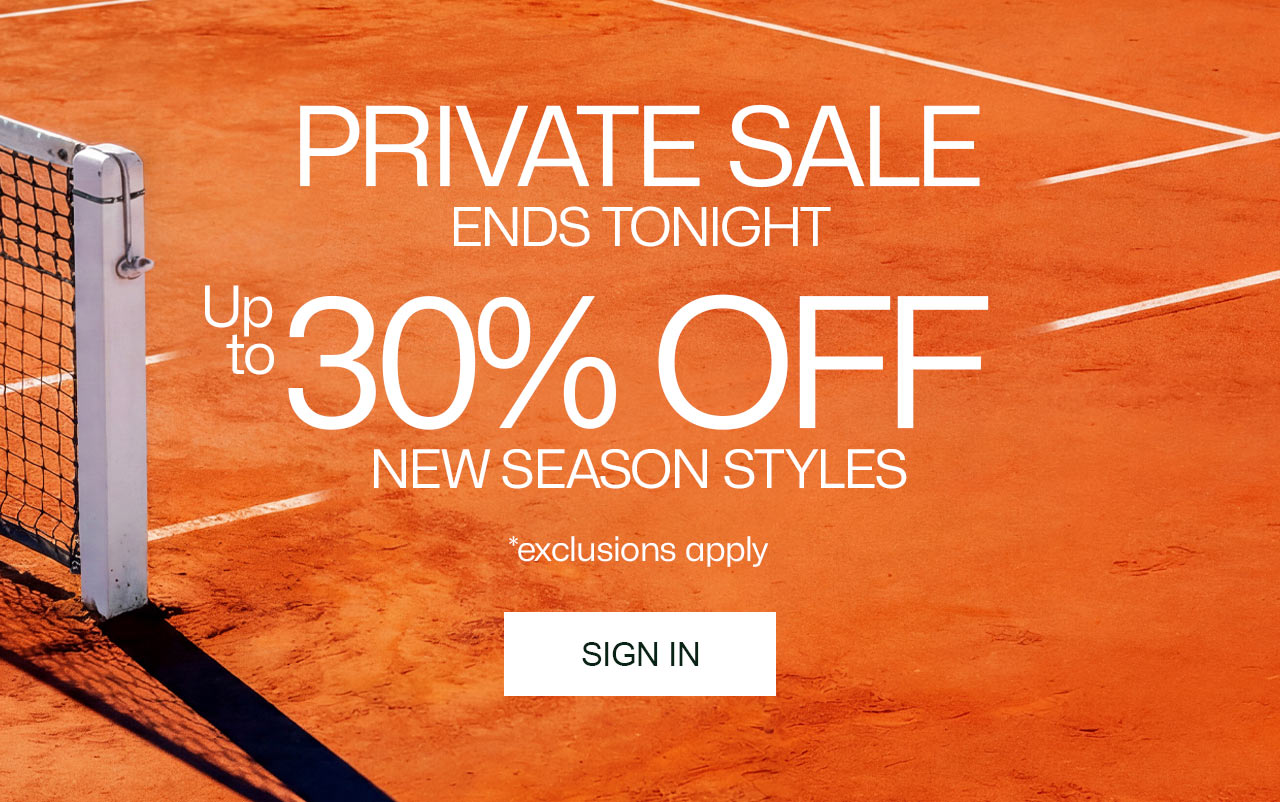 Private Sale ends tonight. Enjoy early access to up to 30% off new season styles. Sign In. *exclusions apply.
