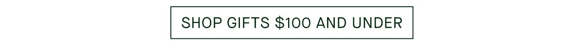 SHOP GIFTS $100 AND UNDER