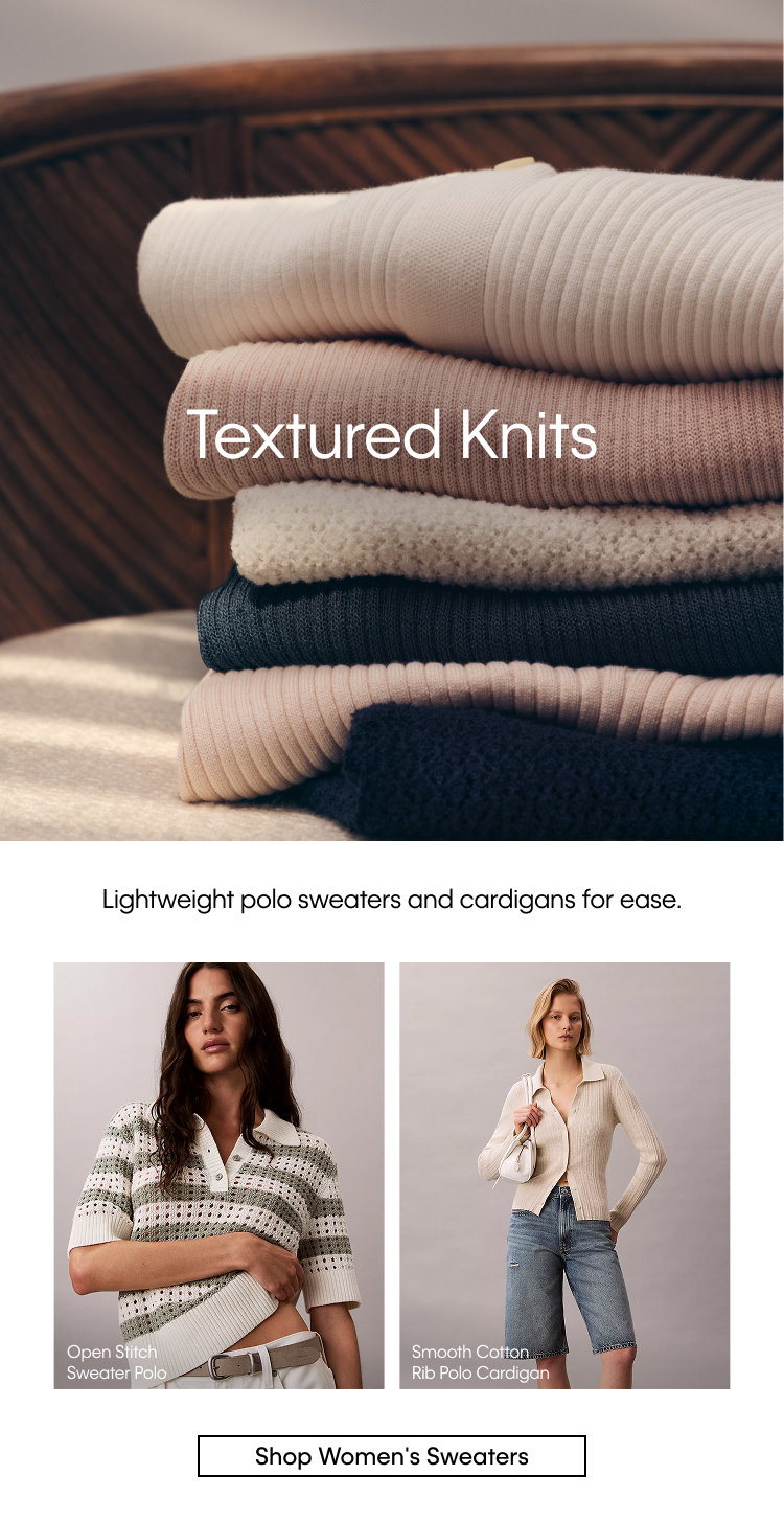 Textured Knits. Lightweight polo sweaters and cardigans for ease. Shop Women's Sweaters.