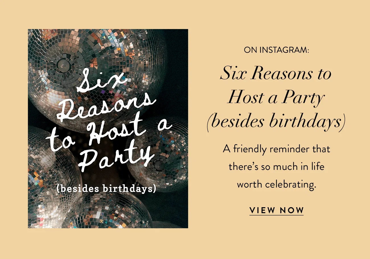 On Instagram: Six Reasons to Host a Party (besides birthdays). View now.