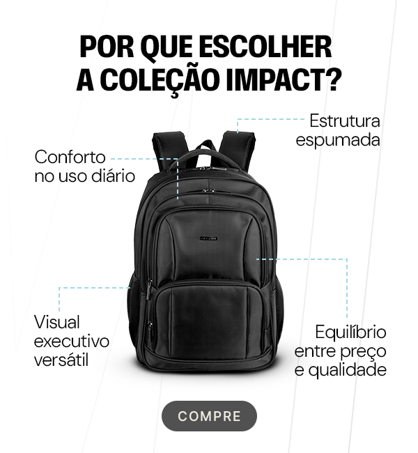 Por que escolher uma mochila impact? Conforto, estrutura espumada, visual, preço e qualidade são alguns dos motivos.