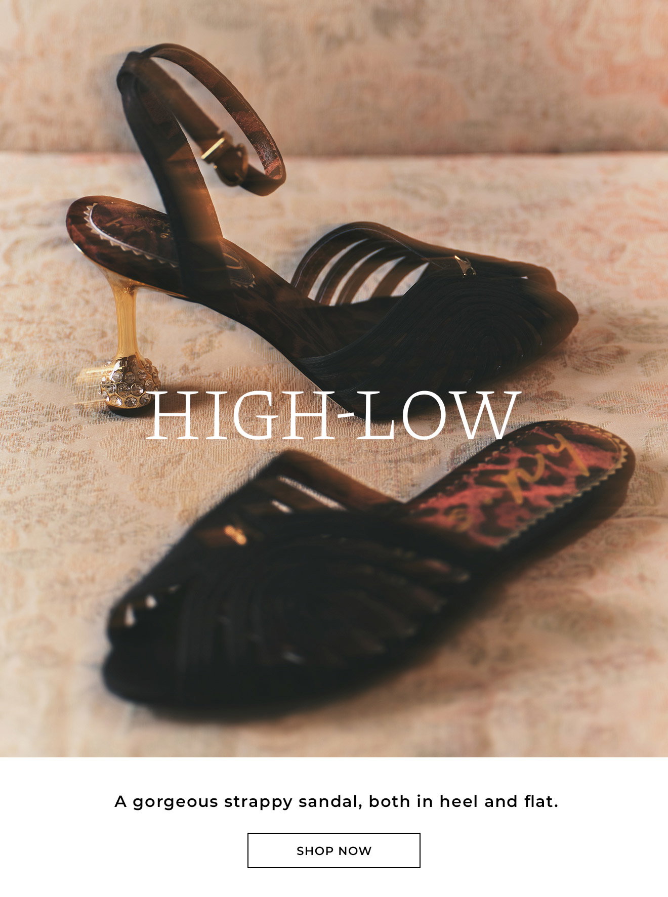 HIGH-LOW | A gorgeous strappy sandal, both in heel and flat. | Shop Now