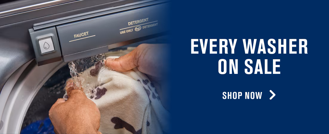 EVERY WASHER ON SALE - SHOP NOW >