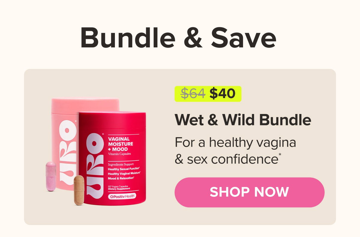 Bundle & Save. Wet & Wild Bundle - For a healthy vagina & sex confidence* SHOP NOW
