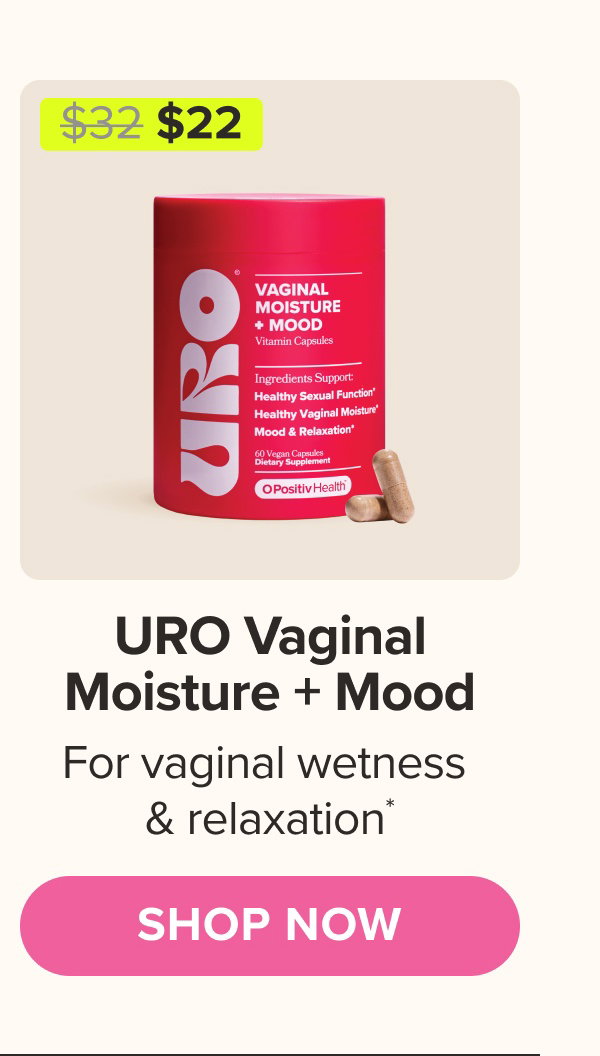 URO Vaginal Moisture + Mood - For vaginal wetness & relaxation* SHOP NOW