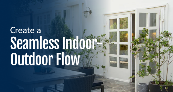 Create a seamless indoor-outdoor flow