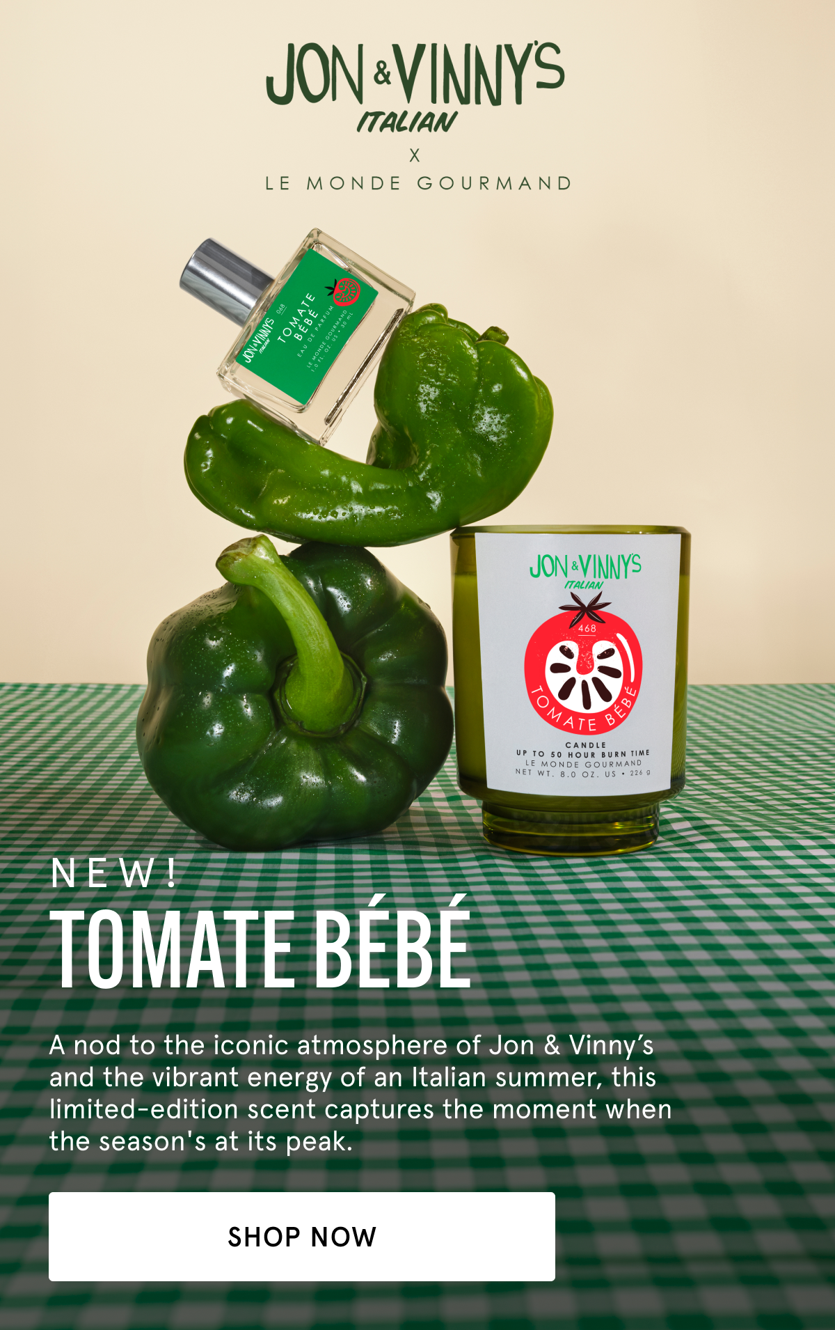 NEW! TOMATE BÉBÉ A nod to the iconic atmosphere of Jon & Vinny’s and the vibrant energy of an Italian summer, this limited-edition scent captures the moment when the season's at its peak. | SHOP NOW