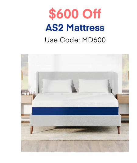 $600 Off AS2 Mattress Use Code: MD600