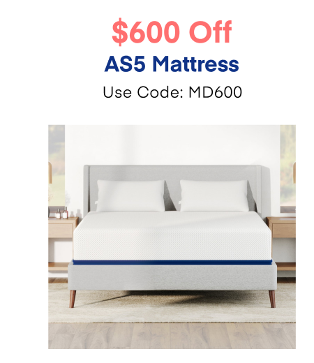 $600 Off AS5 Mattress Use Code: MD600