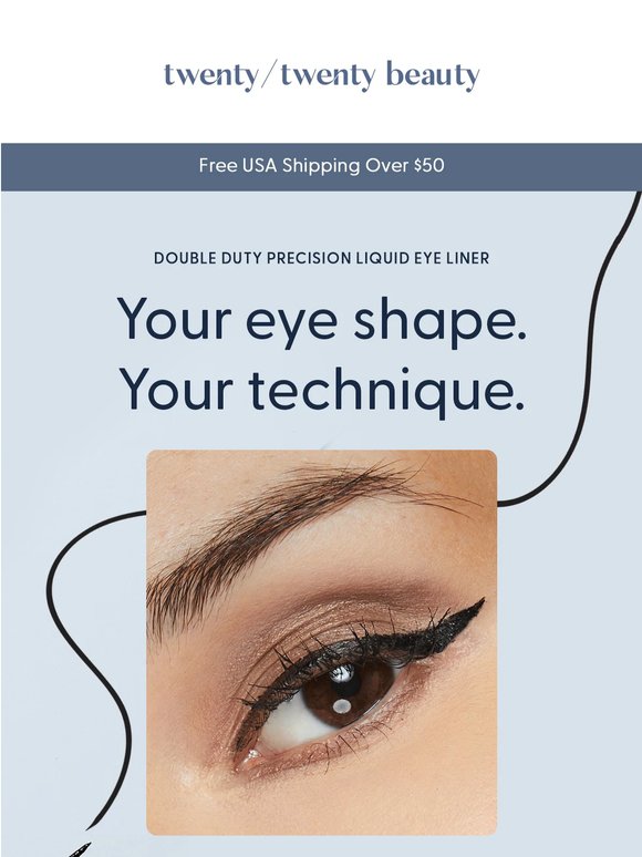 Your eye shape, your liner.