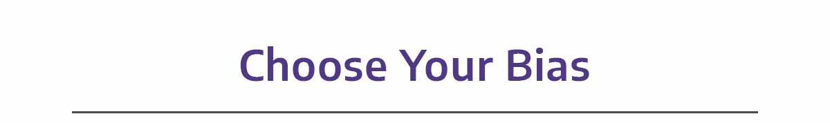Choose Your Bias