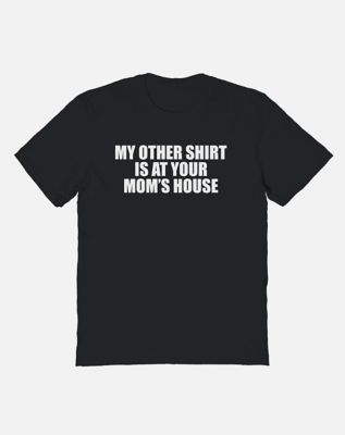 At Your Mom's House T Shirt