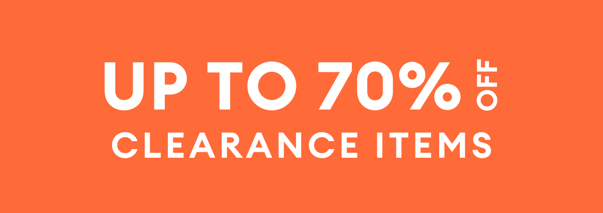 Up to 70% OFF CLEARANCE ITEMS