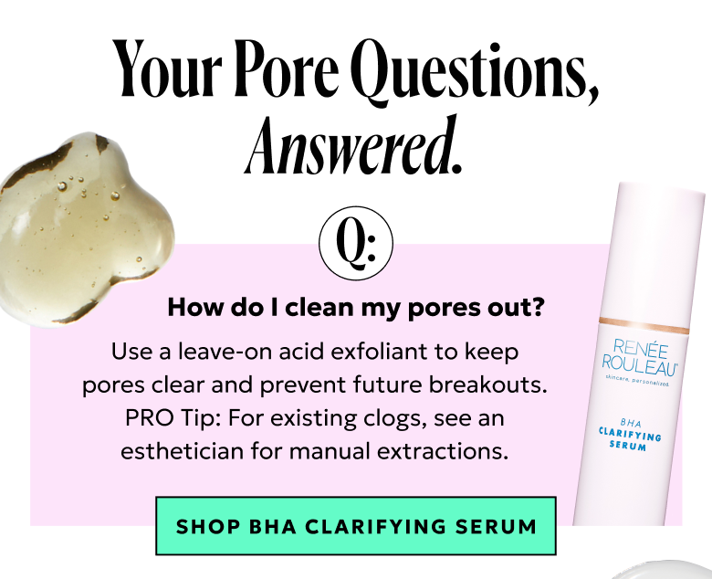 Use a leave-on acid exfoliant to keep pores clear and prevent future breakouts. Shop BHA Clarifying Serum.