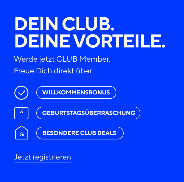 DEIN CLUB. DEINE VORTEILE. Werde jetzt CLUB Member. Freu Dich direkt über: Willkommensbonus, Geburtstagsüberraschung, Besondere CLUB Deals. Durch einen Klick Member werden.
