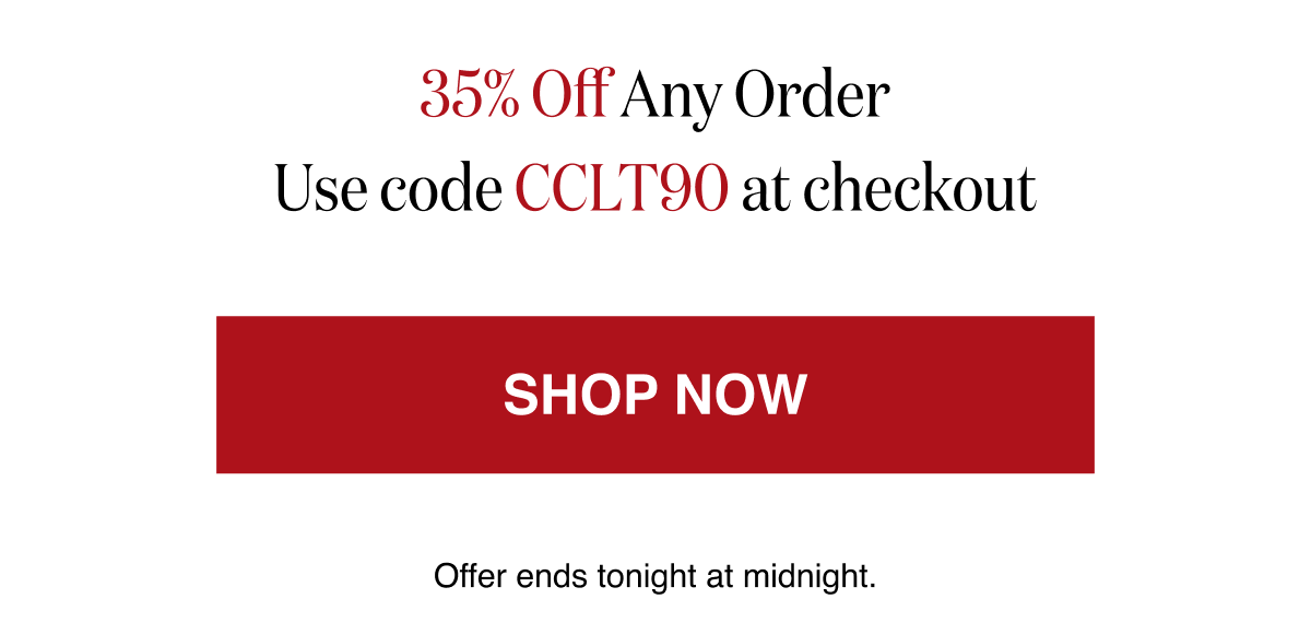 35% Off Any Order Use code CCLT90 at checkout