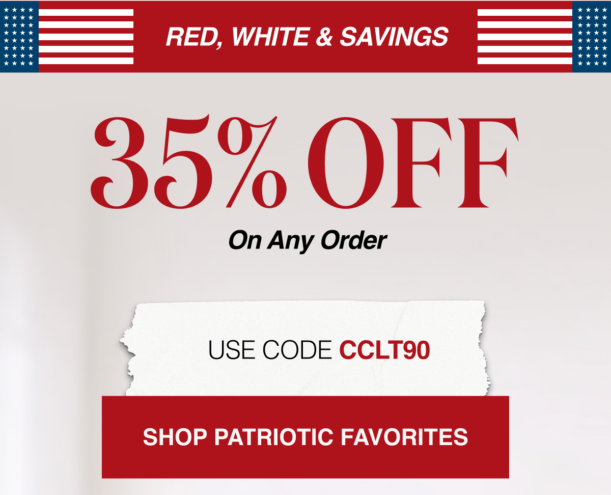 RED, WHITE & SAVINGS 🇺🇸 35% Off Any Order Use Code: CCLT90