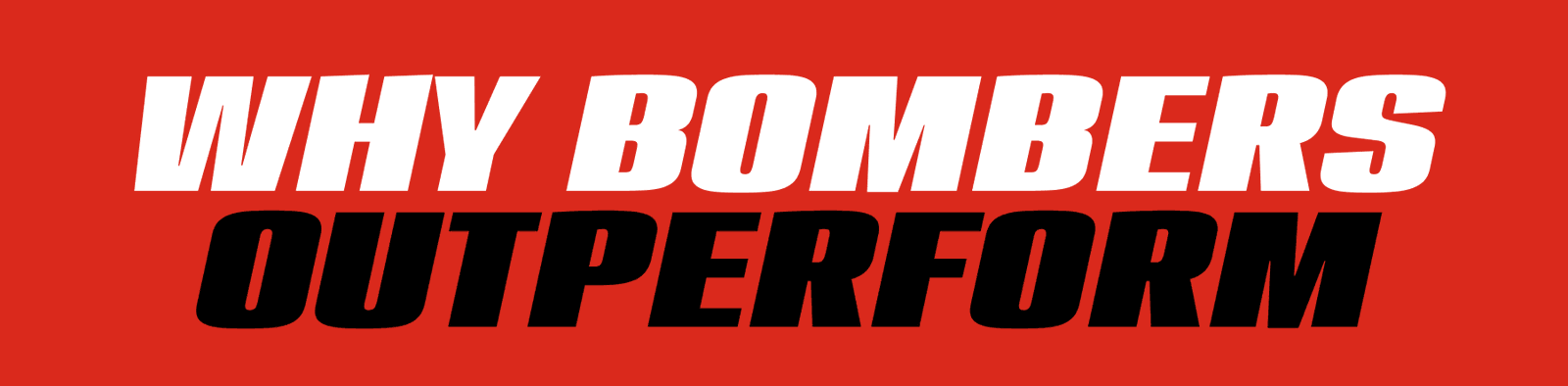 Why Bombers Outperform