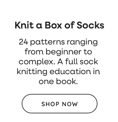 Knit a Box of Socks. 24 patterns ranging from beginner to complet. A full sock knitting education in one book. Shop Now >>