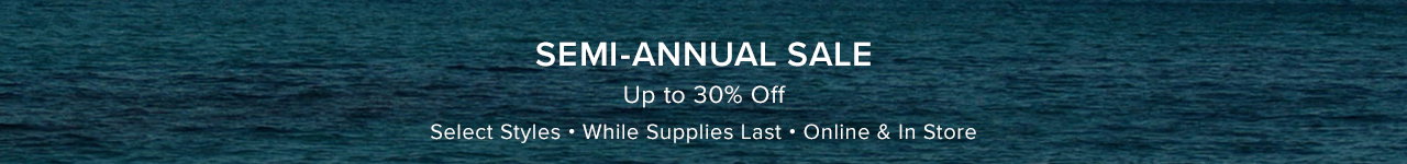 SEMI-ANNUAL SALE - UP TO 30% OFF - SELECT STYLES - LIMITED TIME - SHOP NOW