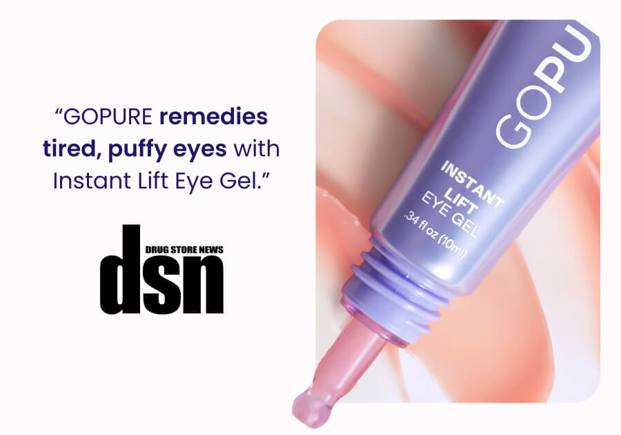 "GOPURE remedies tired, puffy eyes with Instant Lift Eye Gel." DRUG STORE NEWS dsn