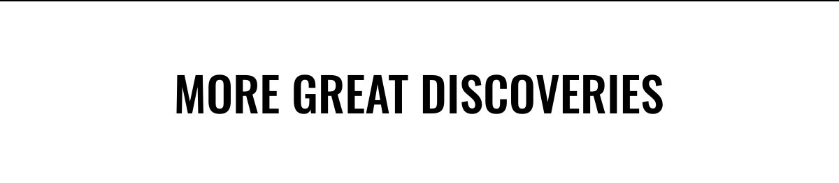 More great discoveries